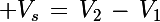 \Large V_s\,=\,V_2\,-\,V_1