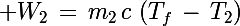 \Large W_2\,=\,m_2\,c\,\left(T_f\,-\,T_2\right)