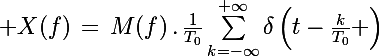 \Large X(f)\,=\,M(f)\,.\,\frac{1}{T_0}\sum_{k=-\infty}^{+\infty}\delta\left(t-\frac{k}{T_0} \right)