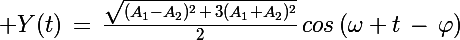 \Large Y(t)\,=\,\frac{\sqrt{(A_1-A_2)^2\,+\,3(A_1+A_2)^2}}{2}\,cos\left(\omega t\,-\,\varphi\right)