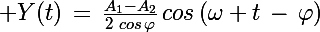 \Large Y(t)\,=\,\frac{A_1-A_2}{2\,\,cos\,\varphi}\,cos\left(\omega t\,-\,\varphi\right)