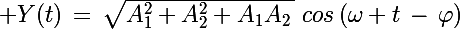 \Large Y(t)\,=\,\sqrt{A_1^2+A_2^2+A_1A_2\,}\,\,cos\left(\omega t\,-\,\varphi\right)