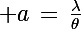 \Large a\,=\,\frac{\lambda}{\theta}