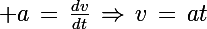 \Large a\,=\,\frac{dv}{dt}\,\Rightarrow\,v\,=\,at