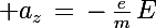 \Large a_z\,=\,-\,\frac{e}{m}\,E