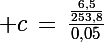 \Large c\,=\,\frac{\frac{6,5}{253,8}}{0,05}