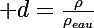 \Large d=\frac{\rho}{\rho_{eau}}