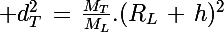 \Large d_T^2\,=\,\frac{M_T}{M_L}.(R_L\,+\,h)^2
