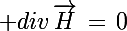 \Large div\,\vec{H}\,=\,0