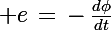 \Large e\,=\,-\,\frac{d\phi}{dt}