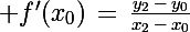 \Large f'(x_0)\,=\,\frac{y_2\,-\,y_0}{x_2\,-\,x_0}