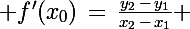 \Large f'(x_0)\,=\,\frac{y_2\,-\,y_1}{x_2\,-\,x_1} 