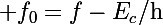 \Large f_0=f-E_c/\text{h}