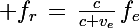 \Large f_r\,=\,\frac{c}{c+v_e}\,f_e