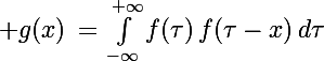 \Large g(x)\,=\,\int_{-\infty}^{+\infty}f(\tau)\,f(\tau-x)\,d\tau