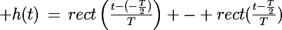 \Large h(t)\,=\,rect\left(\frac{t-(-\frac{T}{2})}{T}\right) - rect(\frac{t-\frac{T}{2}}{T})