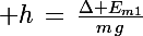 \Large h\,=\,\frac{\Delta E_{m1}}{m\,g}