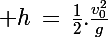 \Large h\,=\,\frac{1}{2}.\frac{v_0^2}{g}
