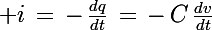 \Large i\,=\,-\,\frac{dq}{dt}\,=\,-\,C\,\frac{dv}{dt}
