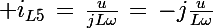 \Large i_{L5}\,=\,\frac{u}{jL\omega}\,=\,-j\frac{u}{L\omega}