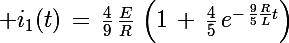 \Large i_1(t)\,=\,\frac{4}{9}\,\frac{E}{R}\,\left(1\,+\,\frac{4}{5}\,e^{-\,\frac{9}{5}\frac{R}{L}t}\right)