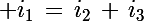 \Large i_1\,=\,i_2\,+\,i_3
