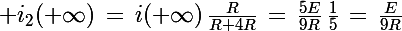 \Large i_2(+\infty)\,=\,i(+\infty)\,\frac{R}{R+4R}\,=\,\frac{5E}{9R}\,\frac{1}{5}\,=\,\frac{E}{9R}