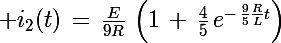 \Large i_2(t)\,=\,\frac{E}{9R}\,\left(1\,+\,\frac{4}{5}\,e^{-\,\frac{9}{5}\frac{R}{L}t}\right)