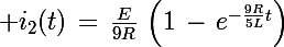 \Large i_2(t)\,=\,\frac{E}{9R}\,\left(1\,-\,e^{-\frac{9R}{5L}t}\right)