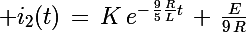 \Large i_2(t)\,=\,K\,e^{-\,\frac{9}{5}\frac{R}{L}t}\,+\,\frac{E}{9\,R}