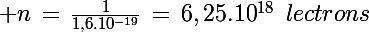 \Large n\,=\,\frac{1}{1,6.10^{-19}}\,=\,6,25.10^{18}\,\,\,lectrons\,\,
