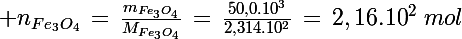 \Large n_{Fe_3O_4}\,=\,\frac{m_{Fe_3O_4}}{M_{Fe_3O_4}}\,=\,\frac{50,0.10^3}{2,314.10^2}\,=\,2,16.10^2\,\,mol