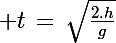 \Large t\,=\,\sqrt{\frac{2.h}{g}}