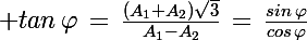 \Large tan\,\varphi\,=\,\frac{(A_1+A_2)\sqrt{3}}{A_1-A_2}\,=\,\frac{sin\,\varphi}{cos\,\varphi}