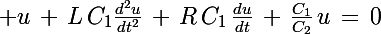 \Large u\,+\,L\,C_1\frac{d^2u}{dt^2}\,+\,R\,C_1\,\frac{du}{dt}\,+\,\frac{C_1}{C_2}\,u\,=\,0