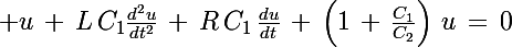 \Large u\,+\,L\,C_1\frac{d^2u}{dt^2}\,+\,R\,C_1\,\frac{du}{dt}\,+\,\left(1\,+\,\frac{C_1}{C_2}\right)\,u\,=\,0