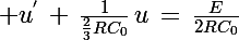 \Large u^{'}\,+\,\frac{1}{\frac{2}{3}RC_0}\,u\,=\,\frac{E}{2RC_0}