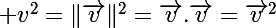 \Large v^2=\|\vec{v}\|^2=\vec{v}.\vec{v}=\vec{v}^2