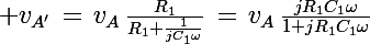 \Large v_{A'}\,=\,v_A\,\frac{R_1}{R_1+\frac{1}{jC_1\omega}}\,=\,v_A\,\frac{jR_1C_1\omega}{1+jR_1C_1\omega}
