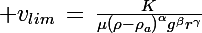 \Large v_{lim}\,=\,\frac{K}{\mu\left(\rho-\rho_a\right)^{\alpha}g^{\beta}r^{\gamma}}