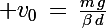 \Large v_0\,=\,\frac{m\,g}{\beta\,d}