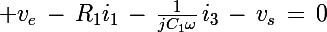 \Large v_e\,-\,R_1i_1\,-\,\frac{1}{jC_1\omega}\,i_3\,-\,v_s\,=\,0