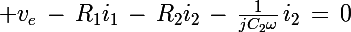 \Large v_e\,-\,R_1i_1\,-\,R_2i_2\,-\,\frac{1}{jC_2\omega}\,i_2\,=\,0