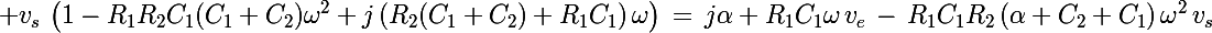 \Large v_s\,\left(1-R_1R_2C_1(C_1+C_2)\omega^2+j\left(R_2(C_1+C_2)+R_1C_1\right)\omega\right)\,=\,j\alpha R_1C_1\omega\,v_e\,-\,R_1C_1R_2\left(\alpha C_2+C_1\right)\omega^2\,v_s