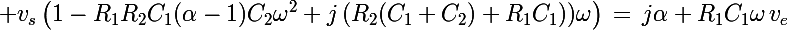 \Large v_s\left(1-R_1R_2C_1(\alpha-1)C_2\omega^2+j\left(R_2(C_1+C_2)+R_1C_1\right))\omega\right)\,=\,j\alpha R_1C_1\omega\,v_e