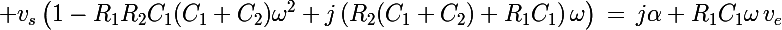 \Large v_s\left(1-R_1R_2C_1(C_1+C_2)\omega^2+j\left(R_2(C_1+C_2)+R_1C_1\right)\omega\right)\,=\,j\alpha R_1C_1\omega\,v_e