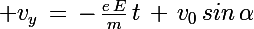 \Large v_y\,=\,-\,\frac{e\,E}{m}\,t\,+\,v_0\,sin\,\alpha