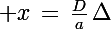 \Large x\,=\,\frac{D}{a}\,\Delta