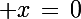 \Large x\,=\,0