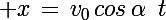 \Large x\,=\,v_0\,cos\,\alpha\,\,\,t